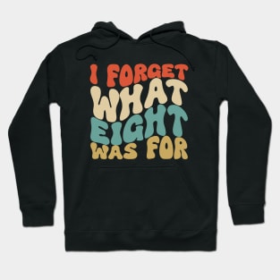 I Forget What Eight Was For Hoodie